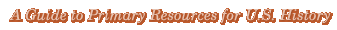 A Guide to Primary Resources for U.S. History